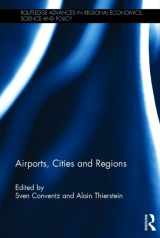 9780415859233-0415859239-Airports, Cities and Regions (Routledge Advances in Regional Economics, Science and Policy)