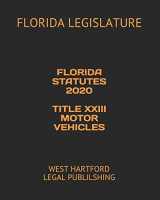 9781651687451-1651687455-FLORIDA STATUTES 2020 TITLE XXIII MOTOR VEHICLES: WEST HARTFORD LEGAL PUBLILSHING