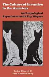 9781912385027-1912385023-The Culture of Invention in the Americas: Anthropological Experiments with Roy Wagner