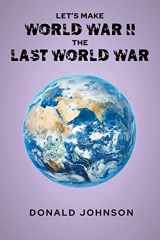 9781638813835-1638813833-Let's Make World War II the Last World War