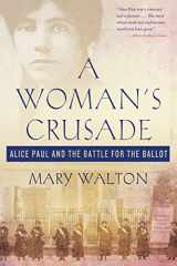 9781250111708-1250111706-A Woman's Crusade: Alice Paul and the Battle for the Ballot