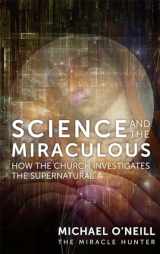 9781505116397-1505116392-Science and the Miraculous: How the Church Investigates the Supernatural