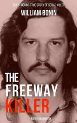 9781983034510-1983034517-THE FREEWAY KILLER: The Shocking True Story of Serial Killer William Bonin