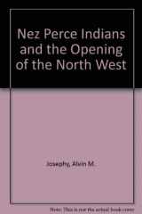 9780803225558-0803225555-The Nez Perce Indians and the Opening of the Northwest