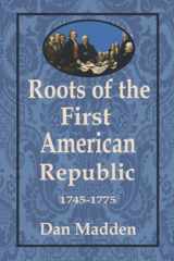 9781949109740-1949109747-Roots of the First American Republic 1745-1775
