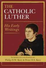 9780809149889-0809149885-The Catholic Luther: His Early Writings