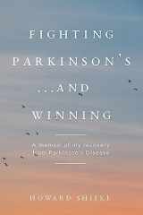 9781979354028-1979354022-Fighting Parkinson's...and Winning: A memoir of my recovery from Parkinson's Disease