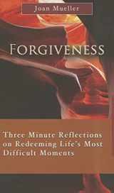 9781565484269-1565484266-Forgiveness: Three Minute Reflections on Redeeming Life's Most Difficult Moments (7 X 4: A Meditation a Day for a Span of Four Weeks)