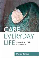 9781847428226-1847428223-Care in Everyday Life: An Ethic of Care in Practice