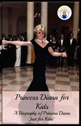 9781629170091-1629170097-Princess Diana for Kids: A Biography of Princess Diana Just for Kids!