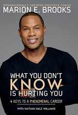 9781543941890-1543941893-What You Don't Know Is Hurting You: 4 Keys to a Phenomenal Career (1)