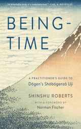 9781614291138-1614291136-Being-Time: A Practitioner's Guide to Dogen's Shobogenzo Uji