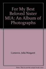 9780826316103-0826316107-For My Best Beloved Sister MIA: An Album of Photographs