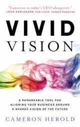 9781544508122-1544508123-Vivid Vision: A Remarkable Tool For Aligning Your Business Around a Shared Vision of the Future