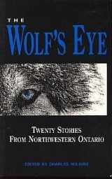 9780969633907-0969633904-The Wolf's Eye: Twenty Stories from Northwestern Ontario
