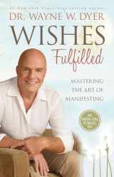 9781401937287-1401937284-Wishes Fulfilled: Mastering the Art of Manifesting