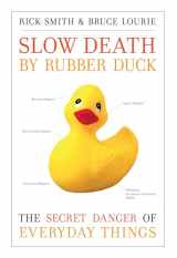 9781582435671-1582435677-Slow Death by Rubber Duck: The Secret Danger of Everyday Things