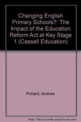 9780304329212-0304329215-Changing English Primary Schools?: The Impact of the Education Reform Act at Key Stage One (Cassell Education)