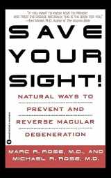 9780446674027-0446674028-Save Your Sight!: Natural Ways to Prevent and Reverse Macular Degeneration
