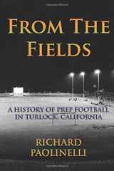 9780692495087-0692495088-From The Fields: A History Of Prep Football In Turlock, California