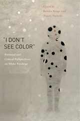9780271064994-0271064994-“I Don’t See Color”: Personal and Critical Perspectives on White Privilege