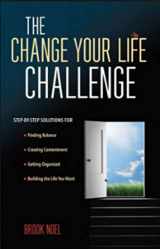 9781606714089-1606714082-The Change Your Life Challenge - Step-By-Step Solutions - Finding Balance, Creating Contentment, Getting Organized, Building the life you want