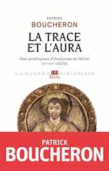 9782021310719-202131071X-La Trace et l'aura: Vies posthumes d'Ambroise de Milan (IVe-XVIe siècle)