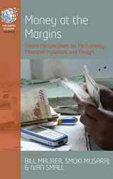 9781785336539-1785336533-Money at the Margins: Global Perspectives on Technology, Financial Inclusion, and Design (The Human Economy, 6)