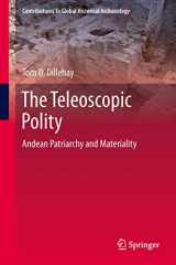 9783319031279-3319031279-The Teleoscopic Polity: Andean Patriarchy and Materiality (Contributions To Global Historical Archaeology, 38)