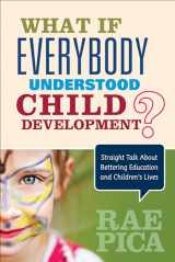 9781483381848-1483381846-What If Everybody Understood Child Development?: Straight Talk About Bettering Education and Children′s Lives