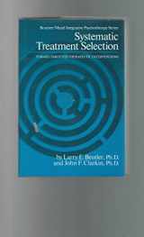 9780876305768-0876305761-Systematic Treatment Selection: Toward Targeted Therapeutic Interventions (Brunner/Mazel Integrative Psychotherapy Series)