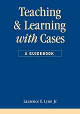 9781566430661-1566430666-Teaching and Learning with Cases: A Guidebook (Public Administration and Public Policy)
