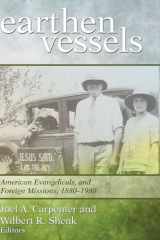 9781620326428-1620326426-Earthen Vessels: American Evangelicals and Foreign Missions, 1880-1980