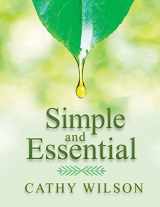 9781548568849-1548568848-Simple and Essential: A Guide to Natural Healing with Essential Oils