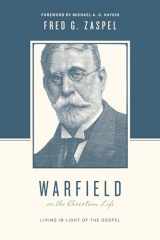 9781433543197-1433543192-Warfield on the Christian Life: Living in Light of the Gospel (Redesign)