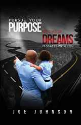 9780990609209-0990609200-Pursue Your Purpose Not Your Dreams: It Starts With You