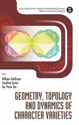 9789814401357-9814401358-GEOMETRY, TOPOLOGY AND DYNAMICS OF CHARACTER VARIETIES (Lecture Notes Series, Institute for Mathematical Sciences, National University of Singapore, 23)