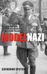 9780199546411-019954641X-Model Nazi: Arthur Greiser and the Occupation of Western Poland (Oxford Studies in Modern European History)