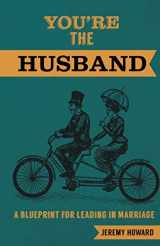 9781620205808-1620205807-You're the Husband: A Blueprint for Leading in Marriage