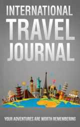 9781736062913-1736062913-International Travel Journal: Your Adventures Are Worth Remembering