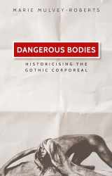 9781526127181-1526127180-Dangerous bodies: Historicising the gothic corporeal