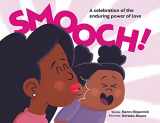 9781938447259-1938447255-Smooch!: A Sweet Picture Book about Unconditional Love