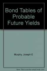 9780964629226-0964629224-Bond tables of probable future yields