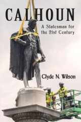 9781947660694-1947660691-Calhoun: A Statesman for the 21st Century