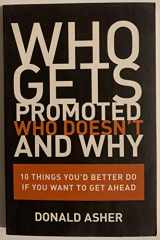 9781580088206-1580088201-Who Gets Promoted, Who Doesn't, and Why: 10 Things You'd Better Do If You Want to Get Ahead