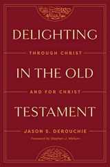 9781433591228-1433591227-Delighting in the Old Testament: Through Christ and for Christ