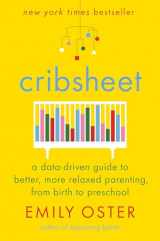 9780525559252-0525559256-Cribsheet: A Data-Driven Guide to Better, More Relaxed Parenting, from Birth to Preschool (The ParentData Series)