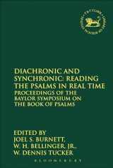 9780567026866-0567026868-Diachronic and Synchronic: Reading the Psalms in Real Time: Proceedings of the Baylor Symposium on the Book of Psalms (The Library of Hebrew Bible/Old Testament Studies, 488)