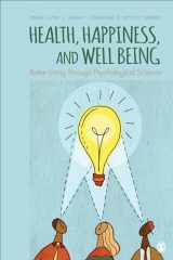 9781452203171-1452203172-Health, Happiness, and Well-Being: Better Living Through Psychological Science
