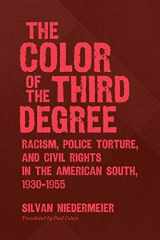 9781469652979-1469652978-The Color of the Third Degree: Racism, Police Torture, and Civil Rights in the American South 1930-1955